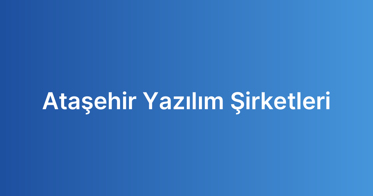 Ataşehir Yazılım Şirketleri