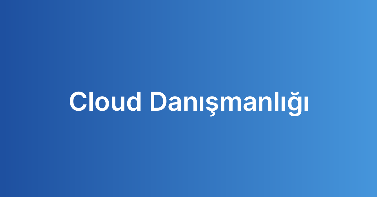 Cloud Danışmanlığı