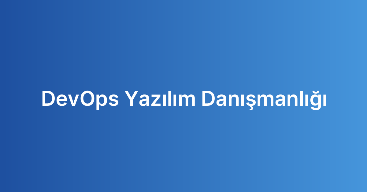 DevOps Yazılım Danışmanlığı