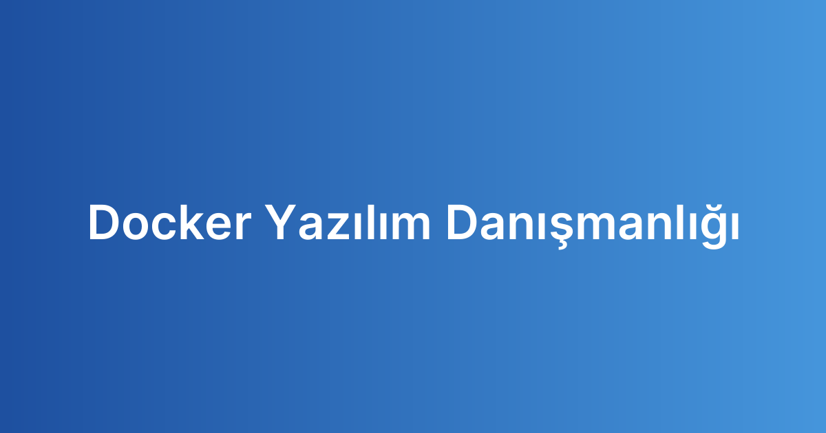 Docker Yazılım Danışmanlığı