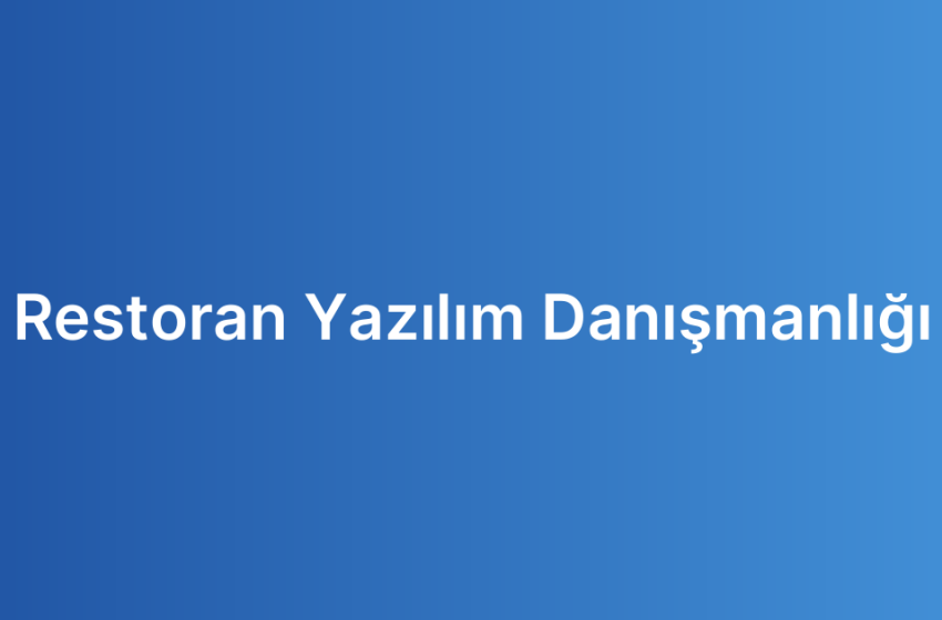 Restoran Yazılım Danışmanlığı