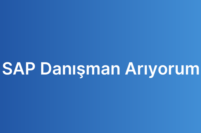 SAP Danışman Arıyorum
