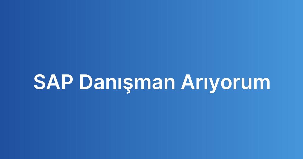 SAP Danışman Arıyorum