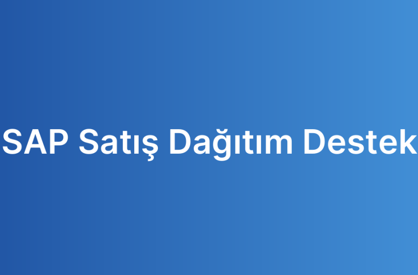 SAP Satış Dağıtım Destek