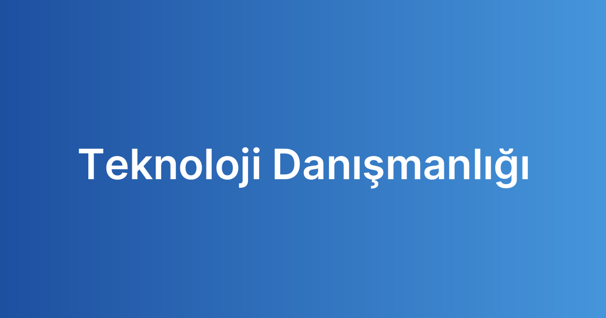Teknoloji Danışmanlığı