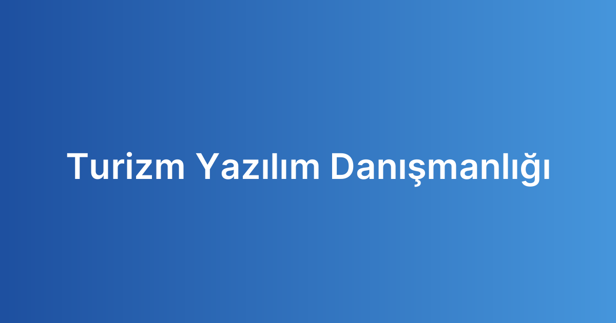 Turizm Yazılım Danışmanlığı