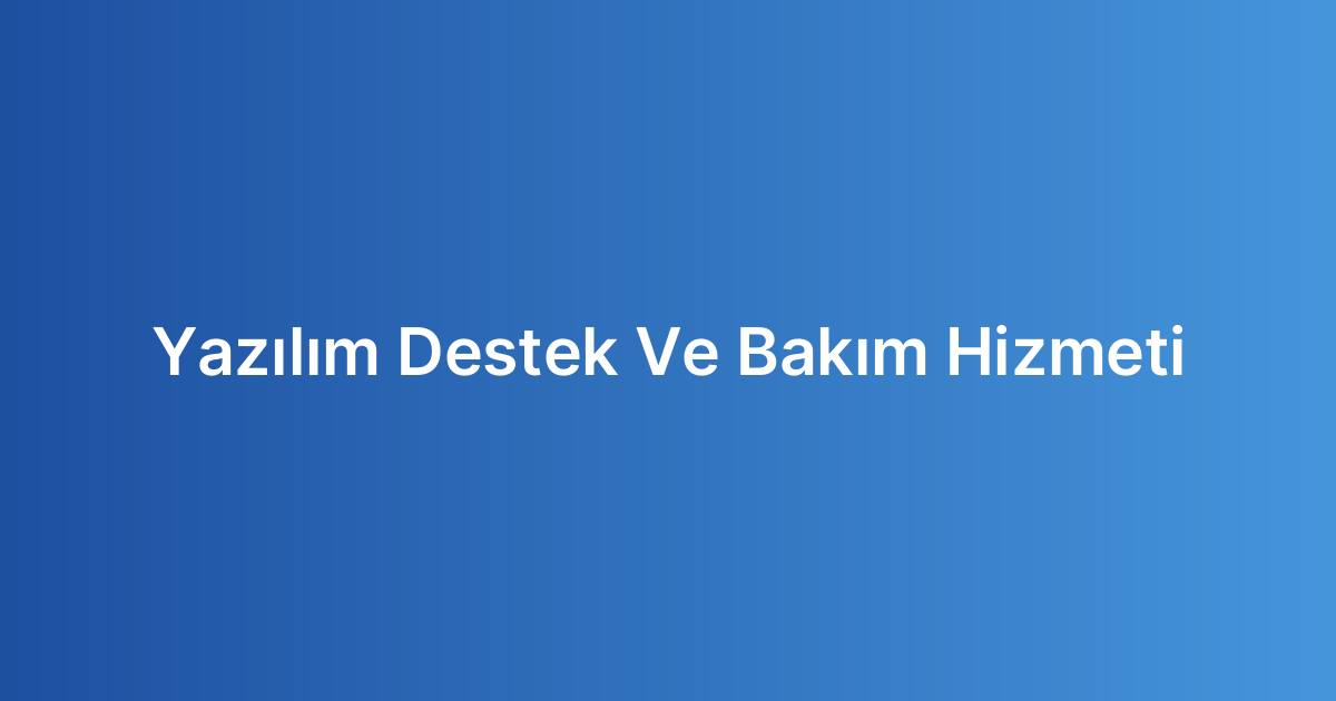 Yazılım Destek Ve Bakım Hizmeti