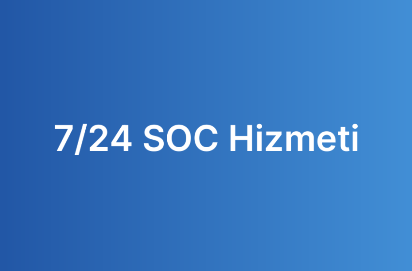 7/24 SOC Hizmeti