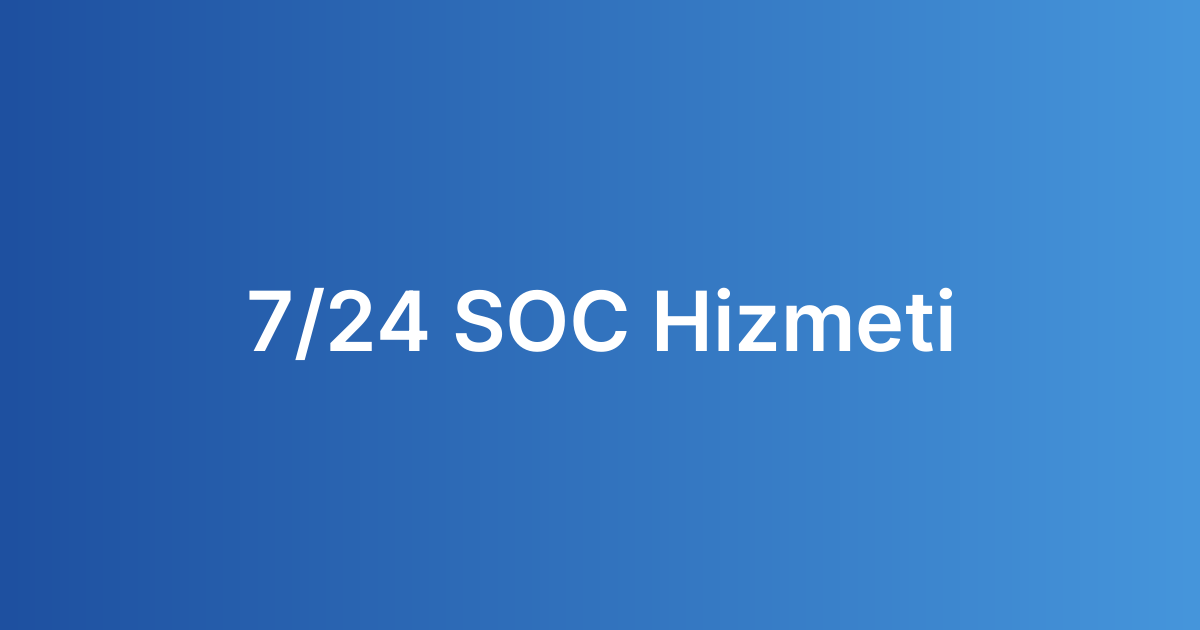 7/24 SOC Hizmeti