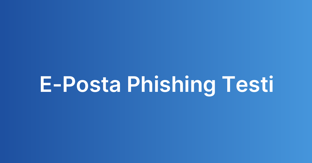 E-Posta Phishing Testi