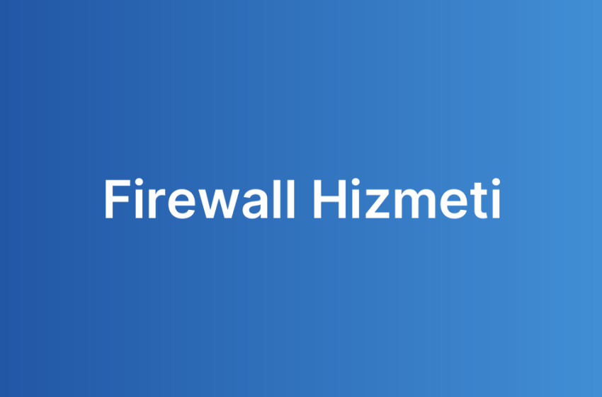 Firewall Hizmeti