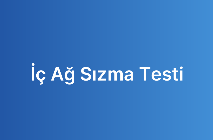 İç Ağ Sızma Testi