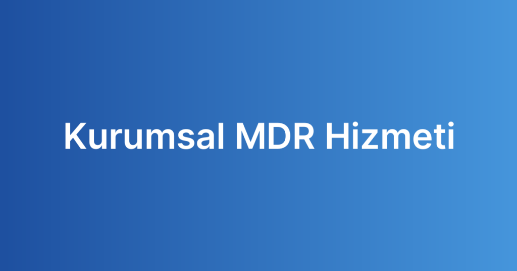 Kurumsal MDR Hizmeti