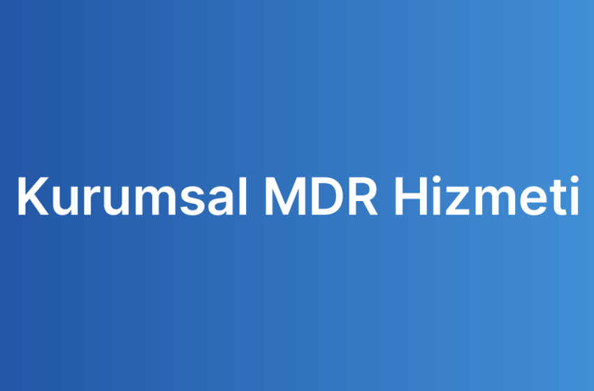 Kurumsal MDR Hizmeti