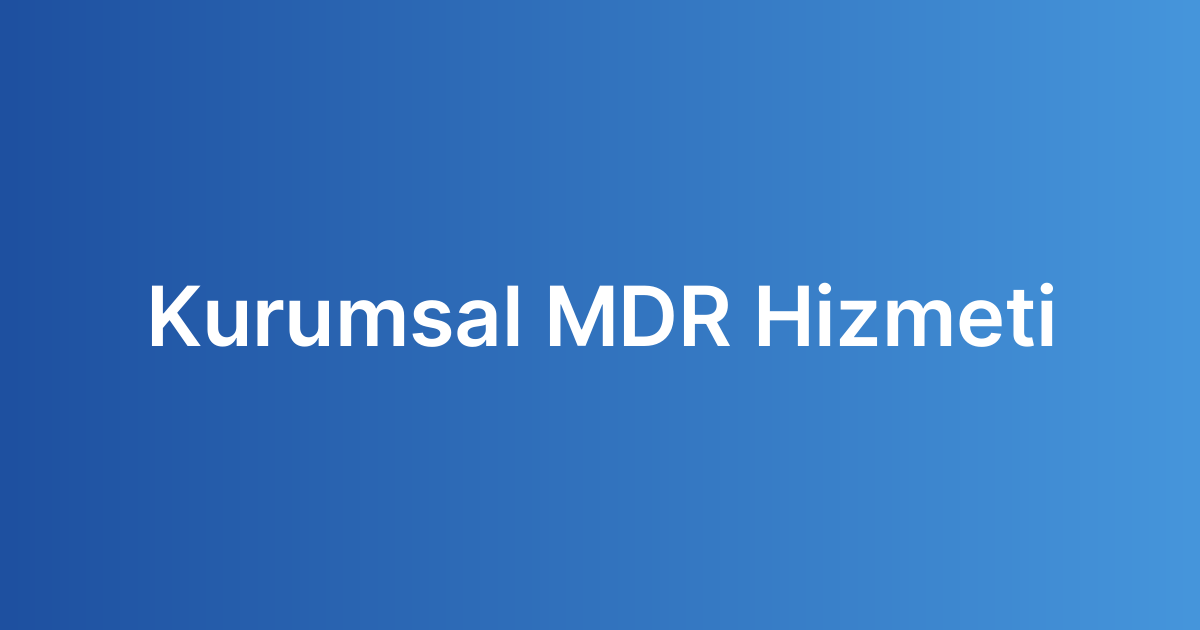 Kurumsal MDR Hizmeti