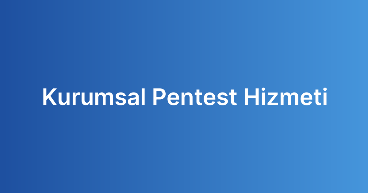 Kurumsal Pentest Hizmeti