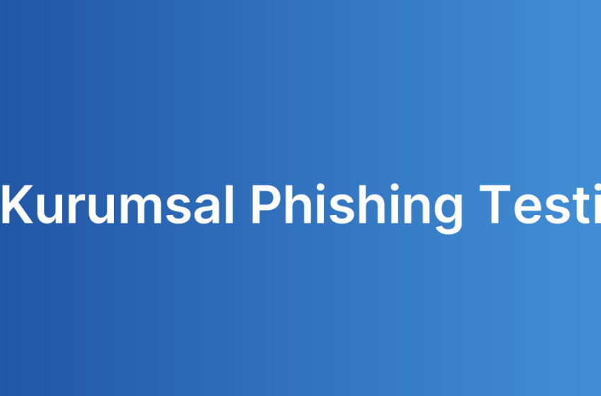 Kurumsal Phishing Testi