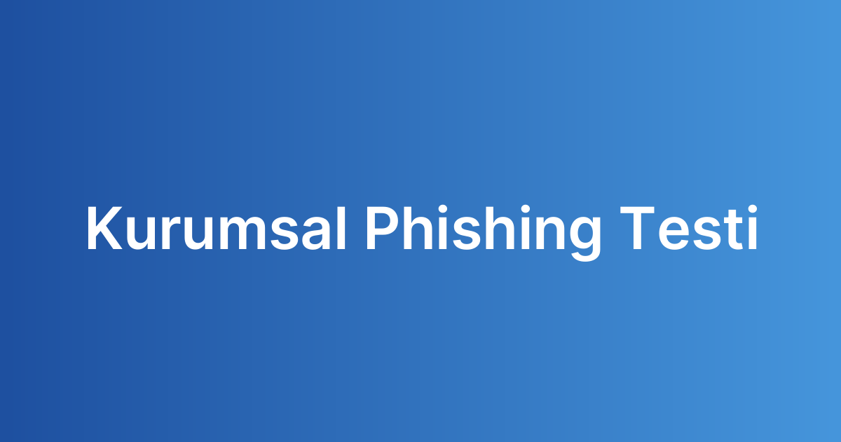 Kurumsal Phishing Testi