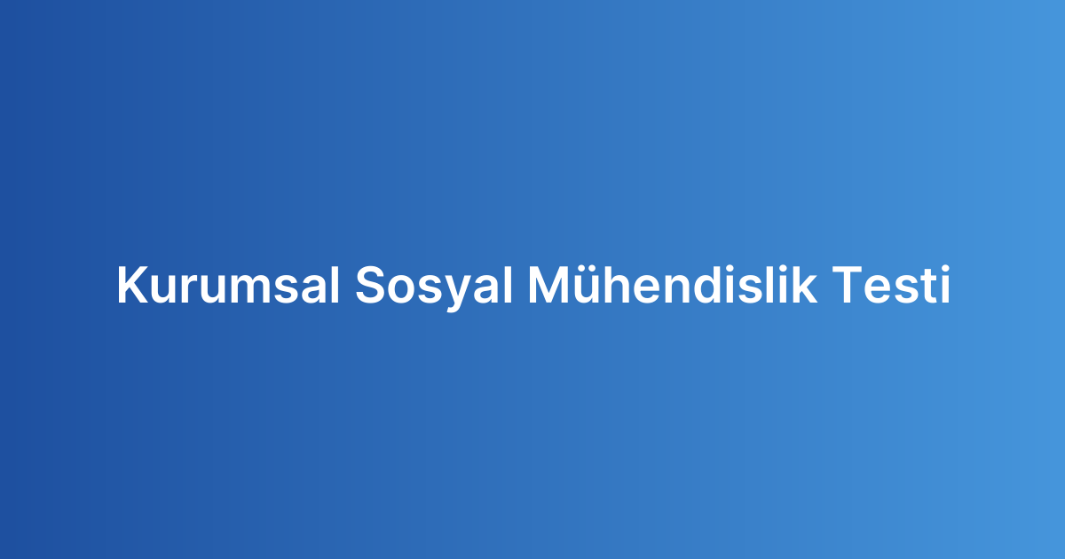 Kurumsal Sosyal Mühendislik Testi