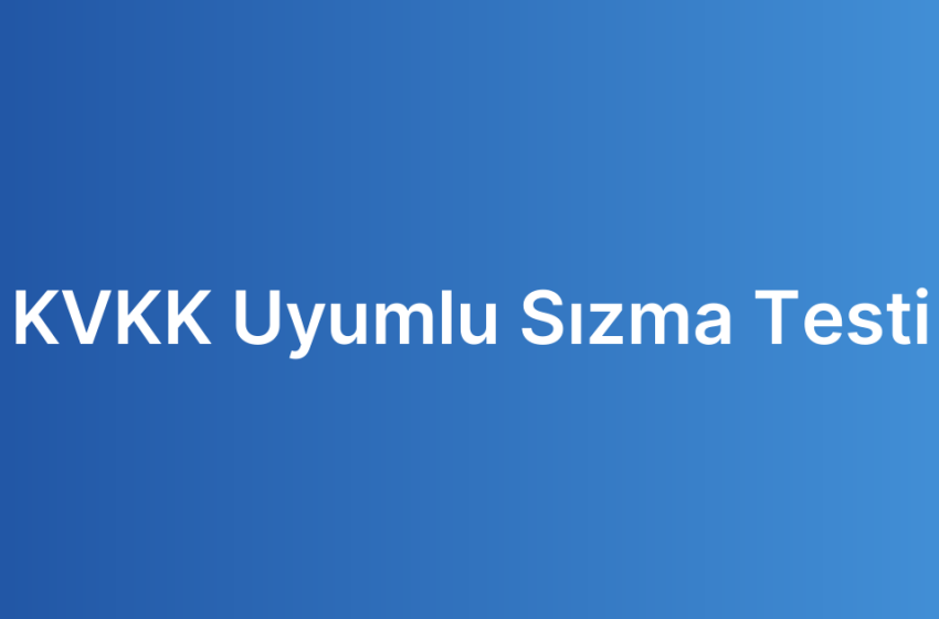 KVKK Uyumlu Sızma Testi