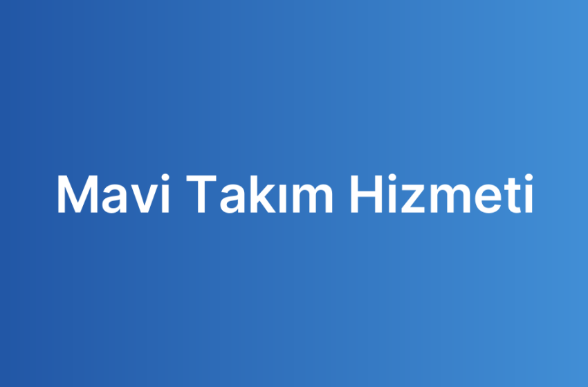 Mavi Takım Hizmeti