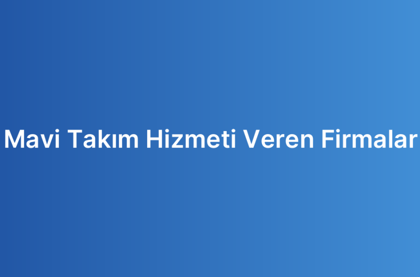 Mavi Takım Hizmeti Veren Firmalar