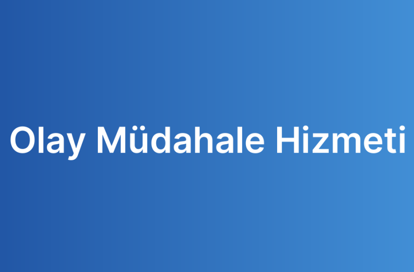 Olay Müdahale Hizmeti