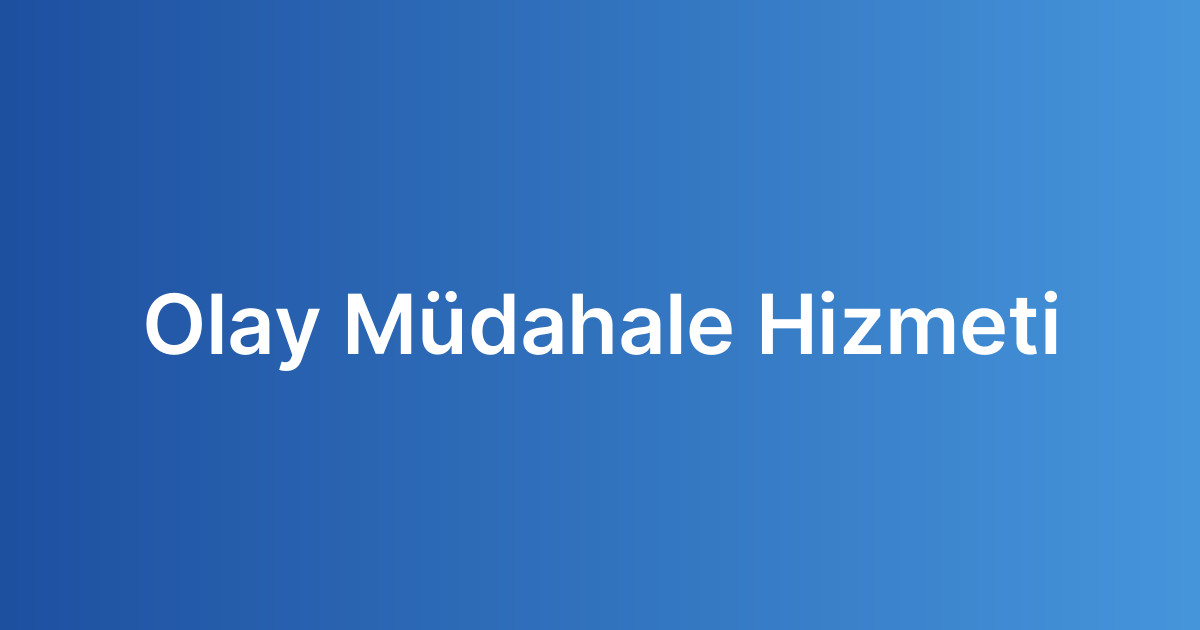 Olay Müdahale Hizmeti