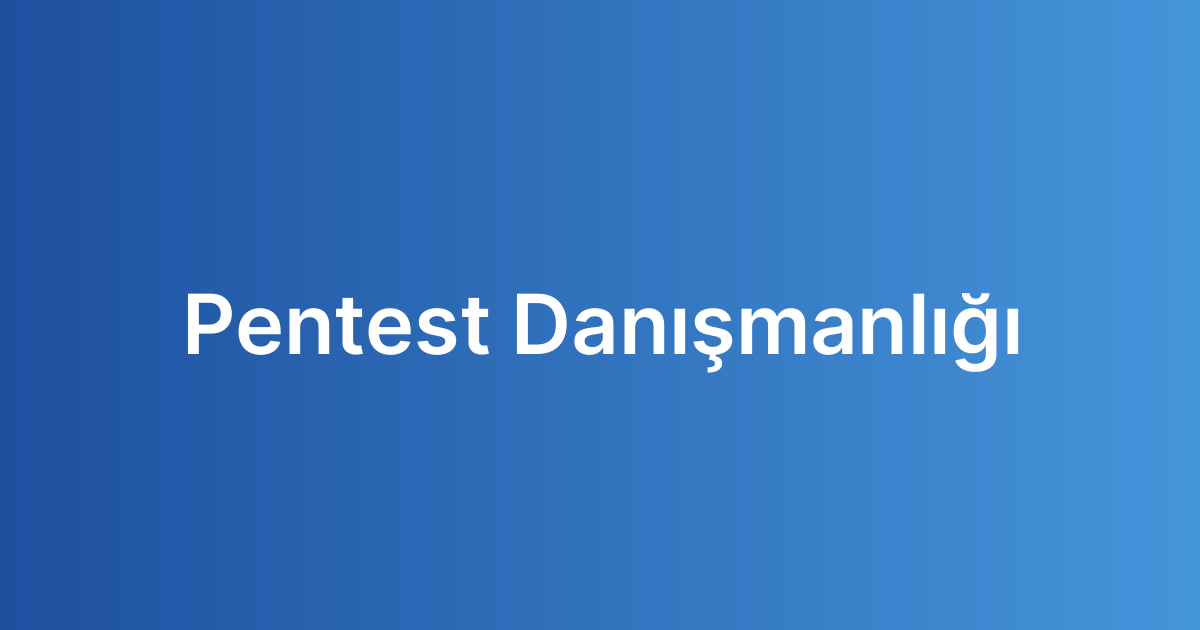 Pentest Danışmanlığı