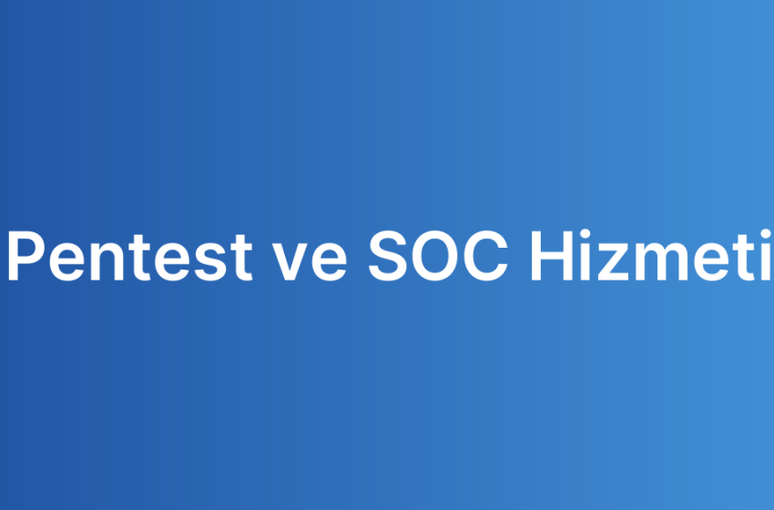 Pentest ve SOC Hizmeti