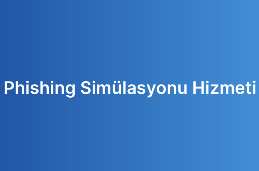 Phishing Simülasyonu Hizmeti