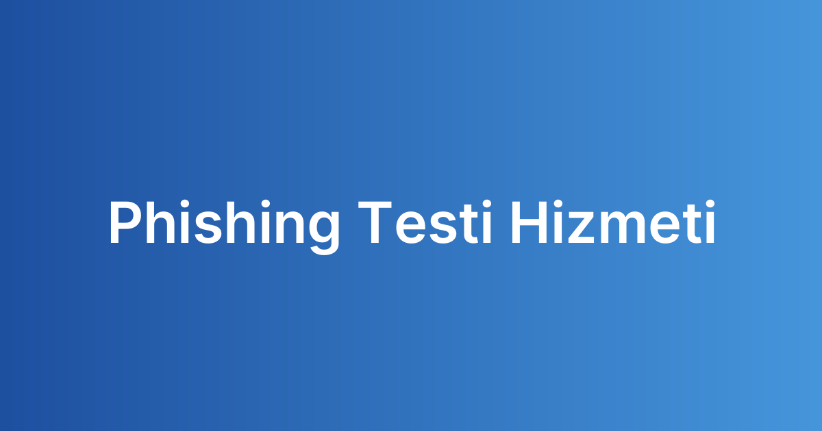 Phishing Testi Hizmeti