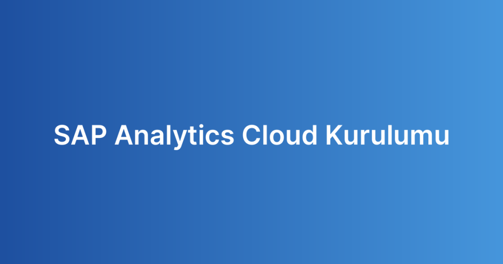 SAP Analytics Cloud Kurulumu