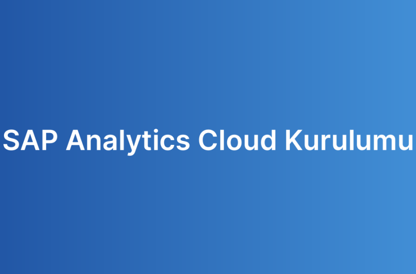 SAP Analytics Cloud Kurulumu