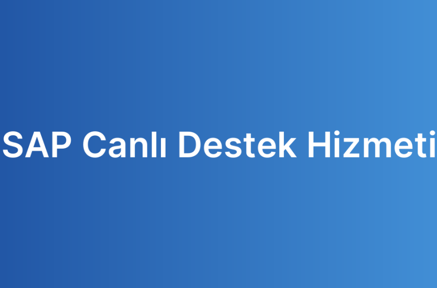 SAP Canlı Destek Hizmeti