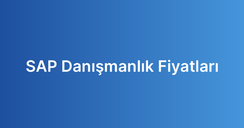 SAP Danışmanlık Fiyatları