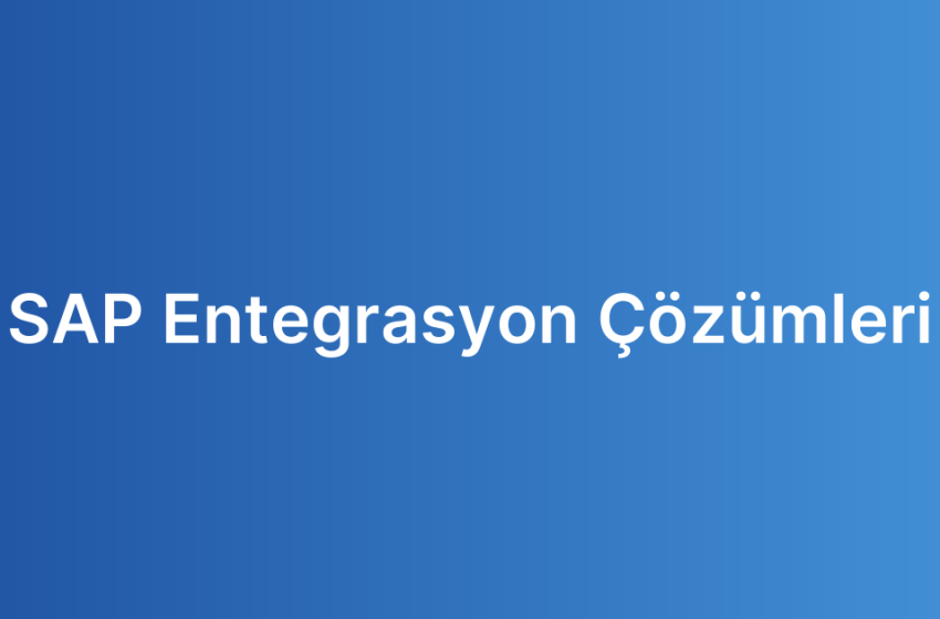 SAP Entegrasyon Çözümleri