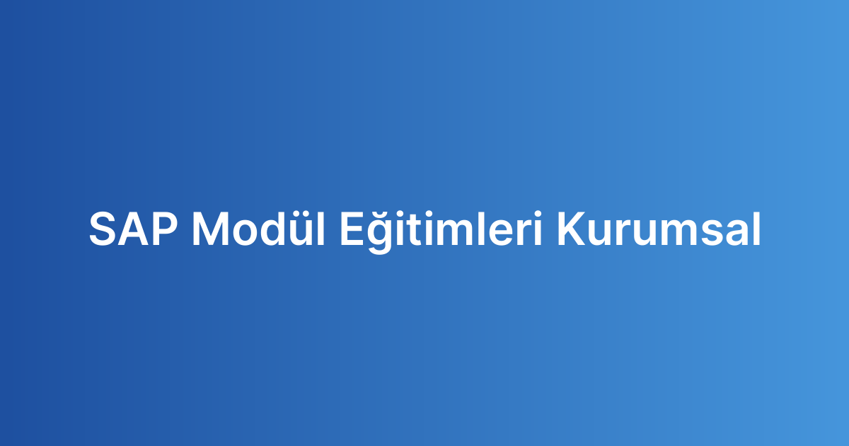 SAP Modül Eğitimleri Kurumsal