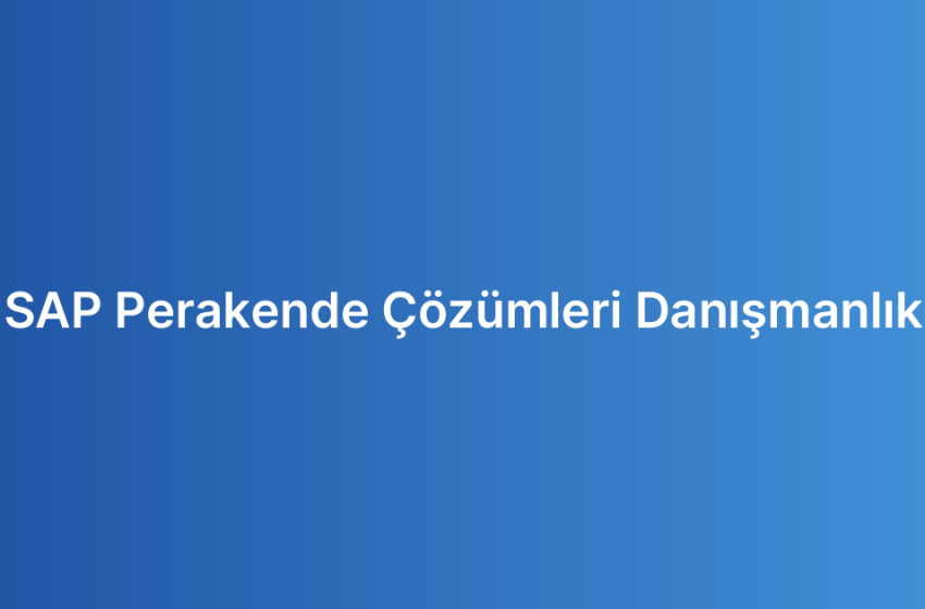 SAP Perakende Çözümleri Danışmanlık