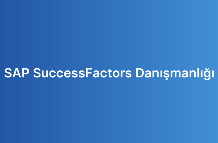 SAP SuccessFactors Danışmanlığı