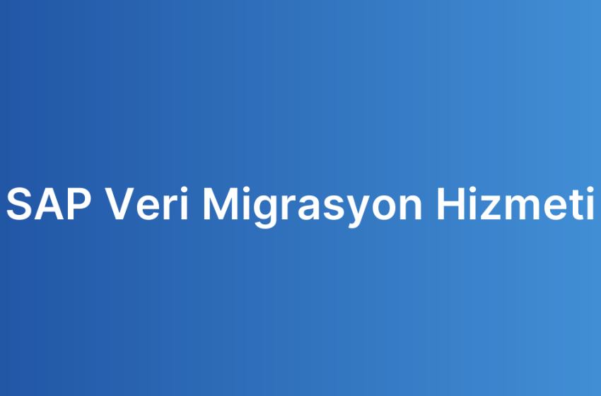 SAP Veri Migrasyon Hizmeti