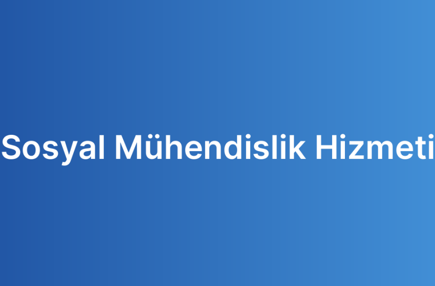 Sosyal Mühendislik Hizmeti