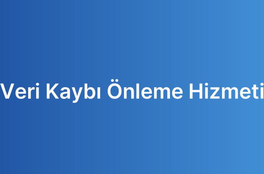 Veri Kaybı Önleme Hizmeti