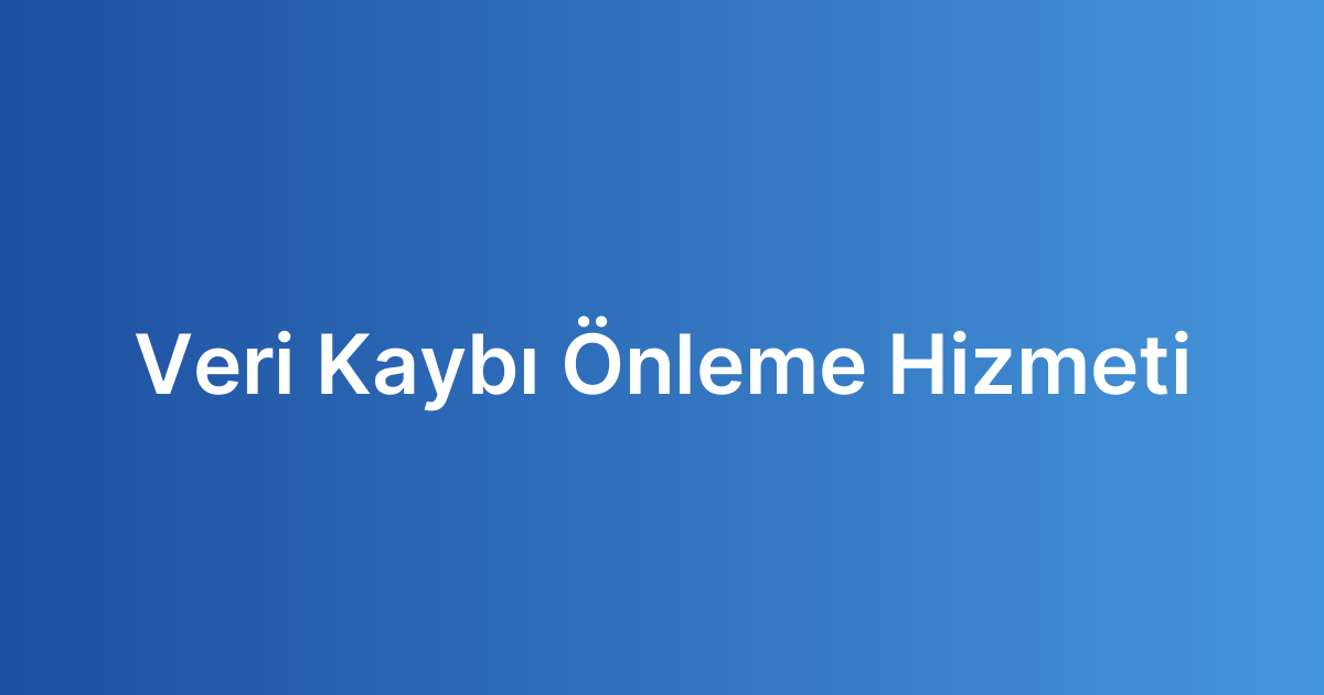 Veri Kaybı Önleme Hizmeti