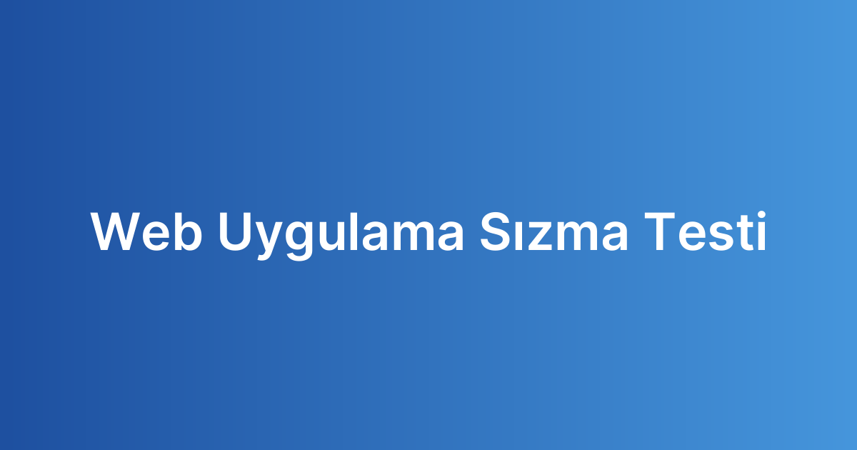 Web Uygulama Sızma Testi