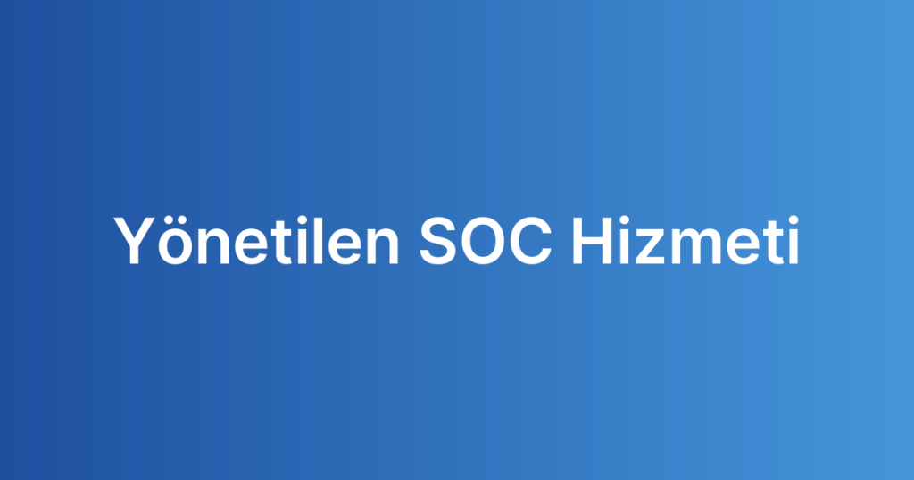 Yönetilen SOC Hizmeti