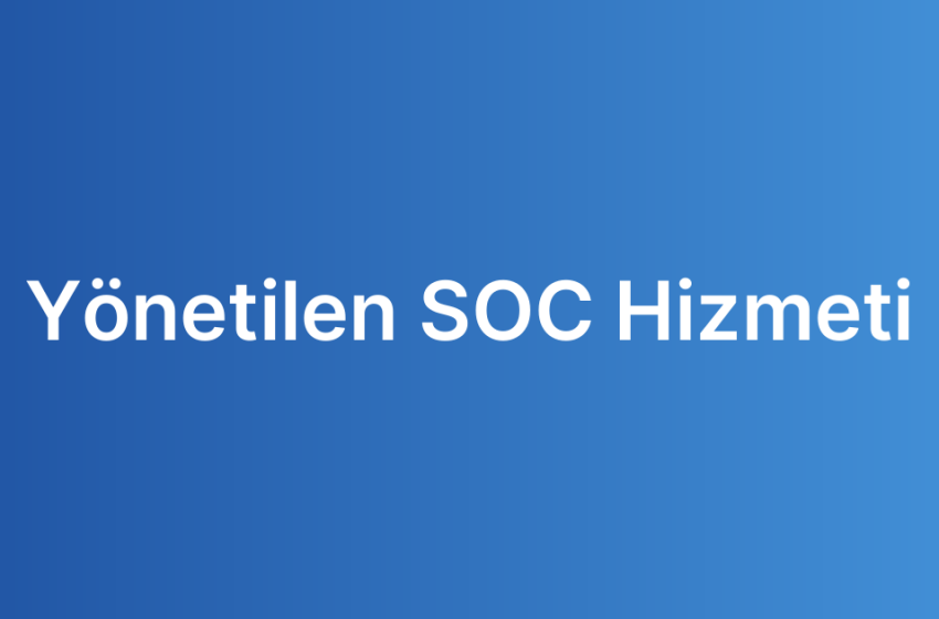 Yönetilen SOC Hizmeti