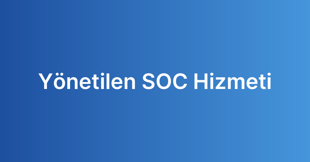 Yönetilen SOC Hizmeti