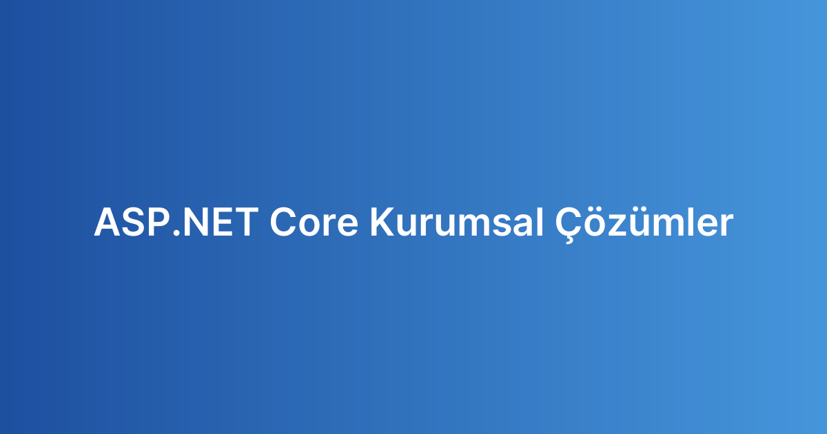 ASP.NET Core Kurumsal Çözümler
