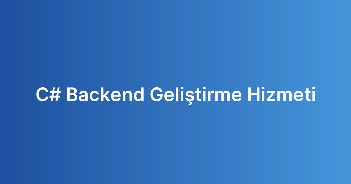 C# Backend Geliştirme Hizmeti